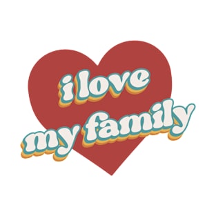 i love my family T-Shirt