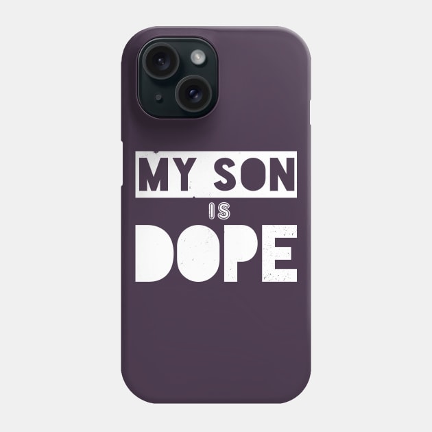 My Son Is Dope Phone Case by bobbuel