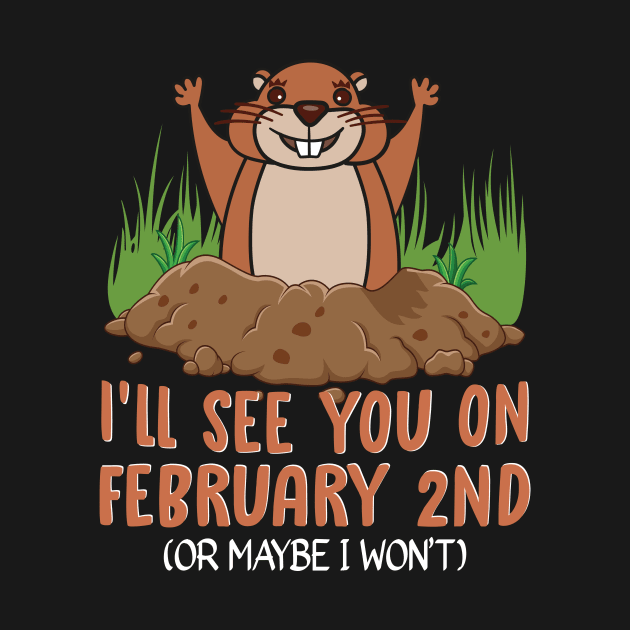 See You On February 2nd Groundhog by funkyteesfunny