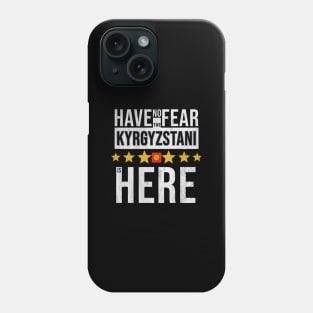 Have No Fear The Kyrgyzstani Is Here - Gift for Kyrgyzstani From Kyrgyzstan Phone Case