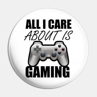 All I Care About Is Gaming Gamers Pin