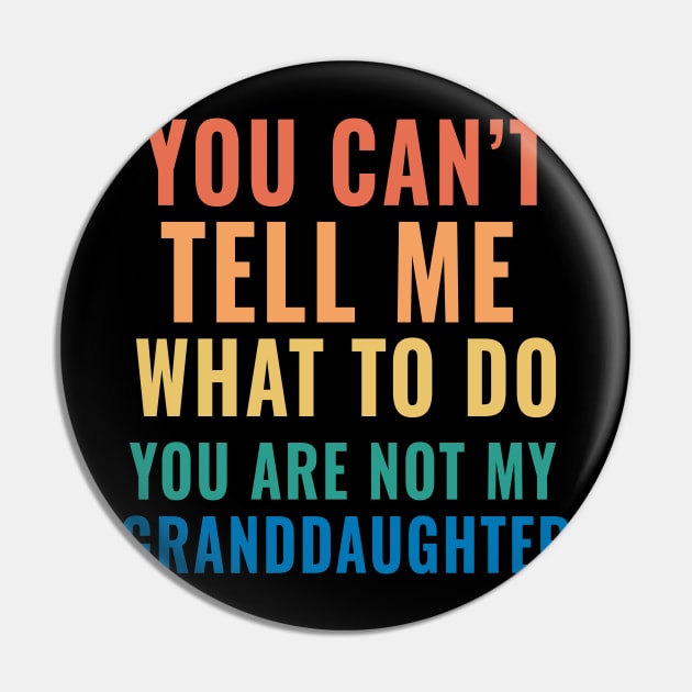 You Can't Tell Me What To Do You are not My Granddaughter Pin by aesthetice1