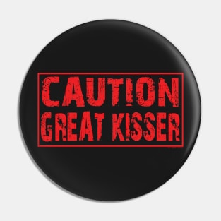 Caution great kisser Pin