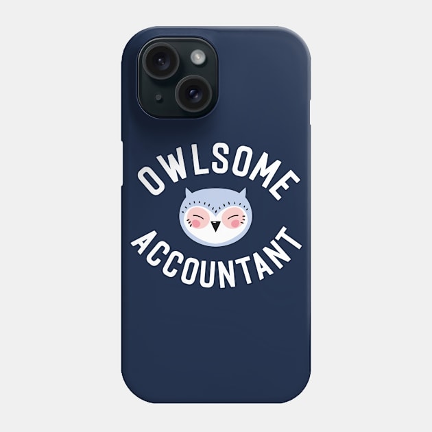 Owlsome Accountant Pun - Funny Gift Idea Phone Case by BetterManufaktur