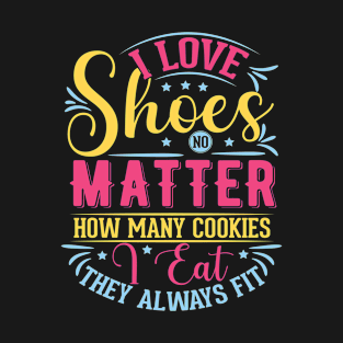 I love shoes no matter how many cookies i eat T-Shirt