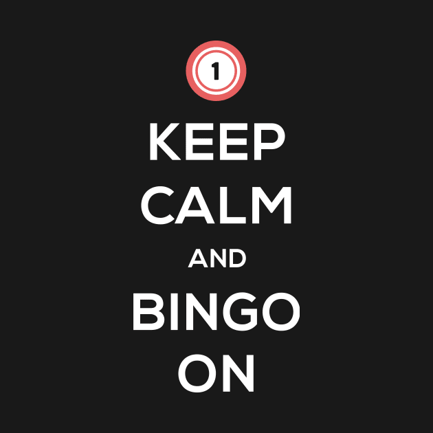 Keep Calm And Bingo On by MeatMan