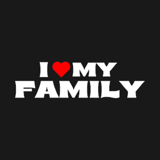 I Love My Family T-Shirt