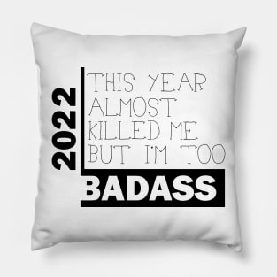 I'm too BADASS 2022 NEW YEAR Pillow