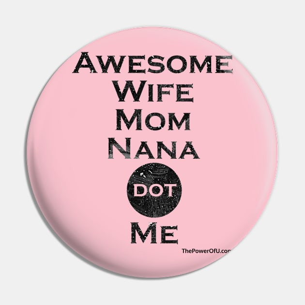 AwesomeWifeMomNana dot Me Pin by ThePowerOfU