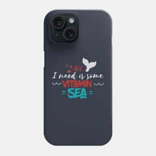 All i need is vitamin sea Phone Case