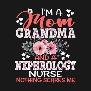 I'm Mom Grandma Nephrology Nurse Nothing Scares Me Floral Nursing Mother Gift T-Shirt