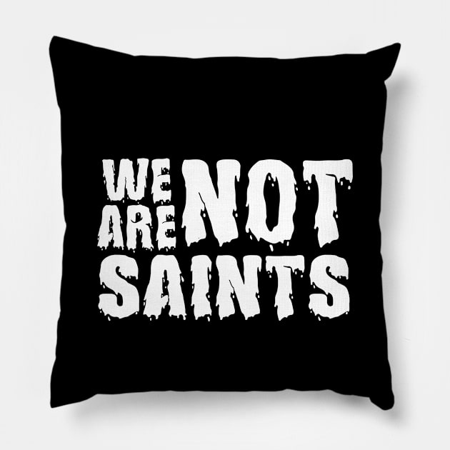 We Are Not Saints Pillow by JodyzDesigns