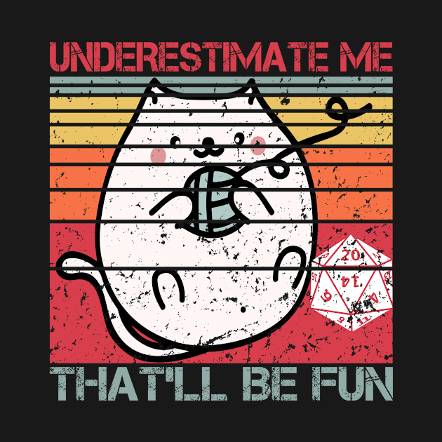 Underestimate Me That'll Be Fun Dice D20 RPG Gamer Gifts by mo designs 95