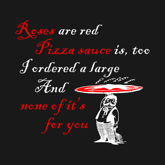 Roses Are Red Bad Poetry Pizza Shirt by LacaDesigns