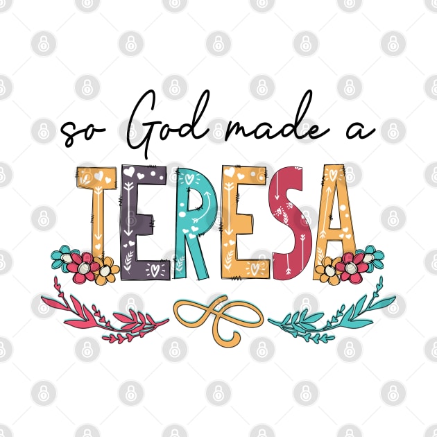 So God Made A Teresa Happy Mother's Day by KIMIKA