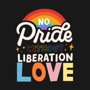 No pride without liberating love T-Shirt