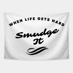 When Life Gets Hard Smudge It Tapestry