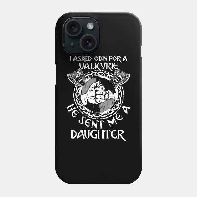 Viking Dad I Asked Odin For A Valkyrie He Sent Me A Daughter Phone Case by MasterKlaw