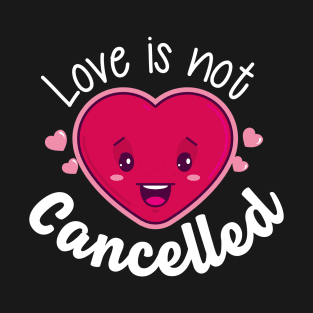 Love is not cancelled T-Shirt