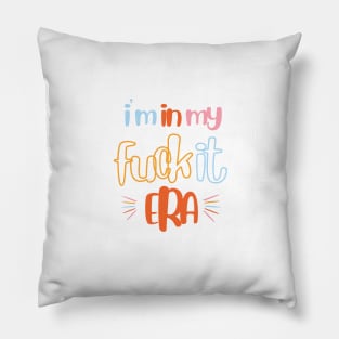 i m in my fuck it era Pillow