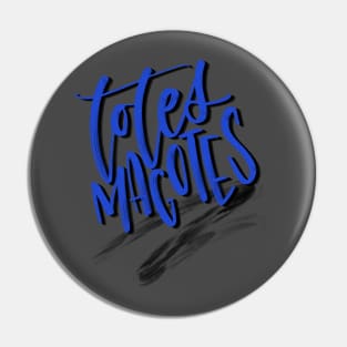 Totes Magotes Pin