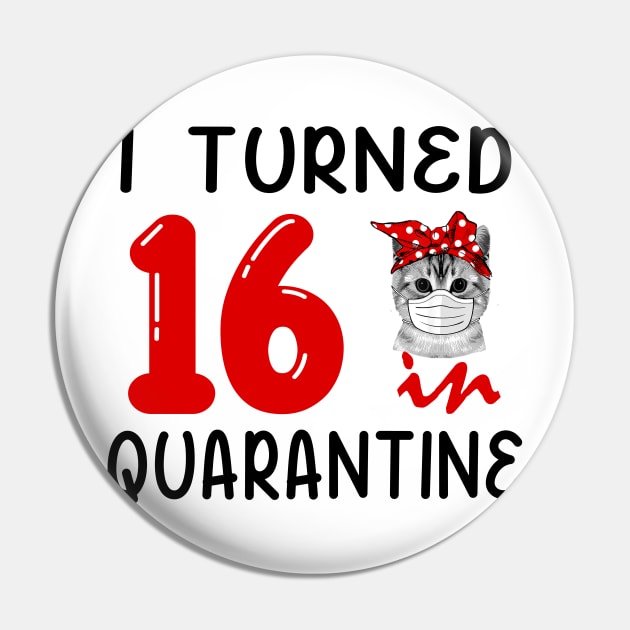 I Turned 16 In Quarantine Funny Cat Facemask Pin by David Darry