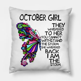 October Girl They Whispered To Her You Cannot Withstand The Storm Back I Am The Storm Shirt Pillow