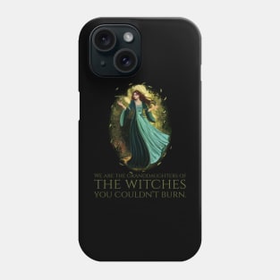 We Are The Granddaughters Of The Witches You Couldn't Burn Phone Case