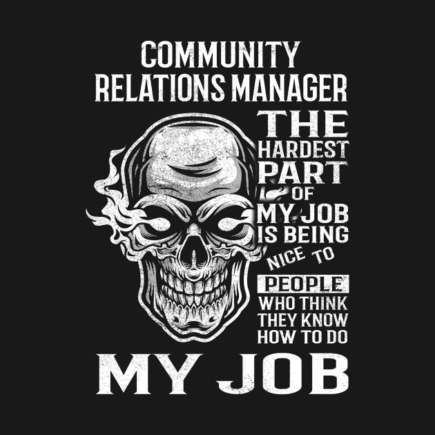 Community Relations Manager T Shirt - The Hardest Part Gift Item Tee by candicekeely6155