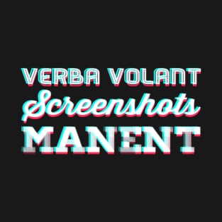 Verba volant: screenshots manent T-Shirt