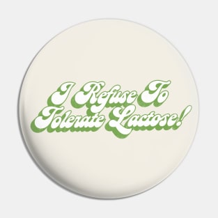 I Refuse To Tolerate Lactose - Humor Quote Design Pin