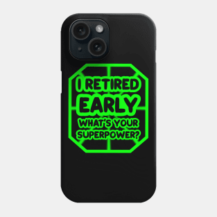 I retired early, what's your superpower? Phone Case