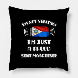 I'm Not Yelling I'm A Proud Sint Maartener - Gift for Sint Maartener With Roots From Sint Maarten Pillow