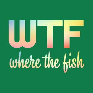 WTF Where's The Fish T-Shirt