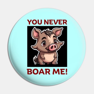 You Never Boar Me | Boar Pun Pin
