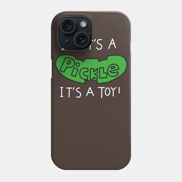 It it's a pickle it's a toy Phone Case by innercoma@gmail.com