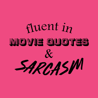 Fluent in Movie Quotes & Sarcasm T-Shirt