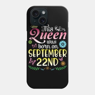 Happy Birthday To Me You Nana Mom Aunt Sister Daughter This Queen Was Born On September 22nd Phone Case