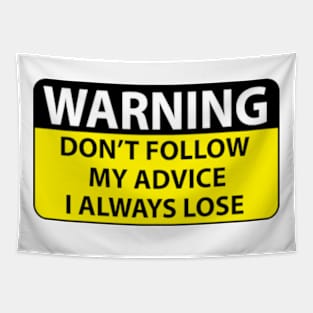 Warning dont follow my advice I always lose Tapestry