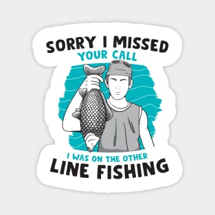 sorry i missed your call i was on the other line fishing Magnet