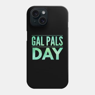 Gal Pals Day Phone Case