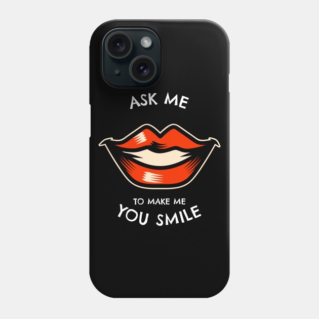 Ask Me To Make You Smile Phone Case by irvanelist