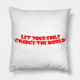 Let your smile change the world Pillow