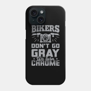 Bikers Don't Go Gray We Turn Chrome Phone Case