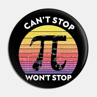 Can't Stop Pi Won't Stop Funny PI Day Pin