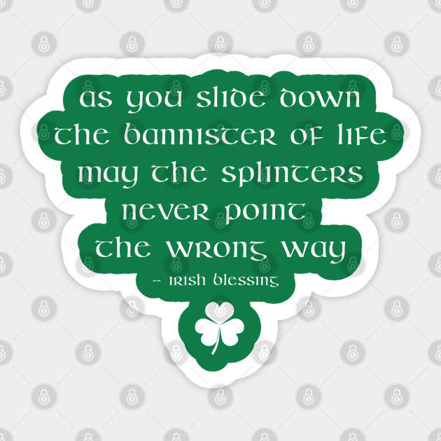 Funny Irish Sayings And Blessings Irish Blessing Funny Irish Proverb Saying - The Bannister Of Life - Irish -  Sticker | Teepublic