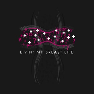 Livin' My Breast Life T-Shirt