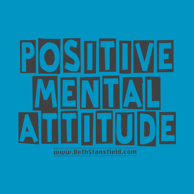 Positive Mental Attitude by BethStansfield