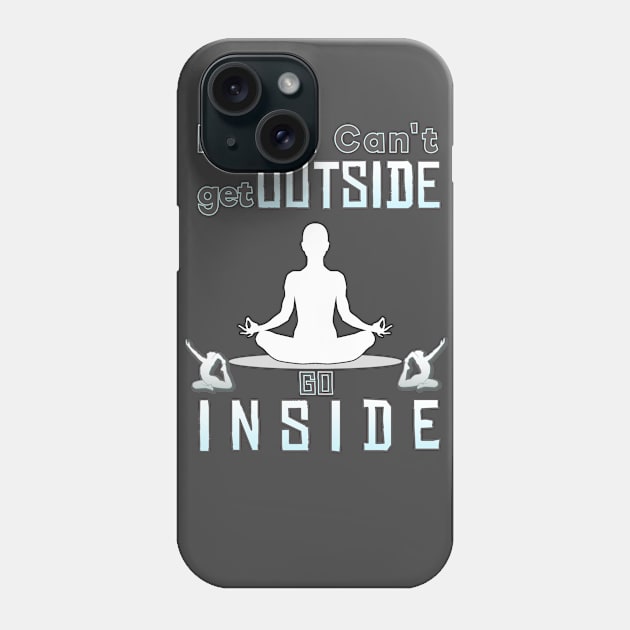 If you can't go outside you can go inside Phone Case by CoolDesign