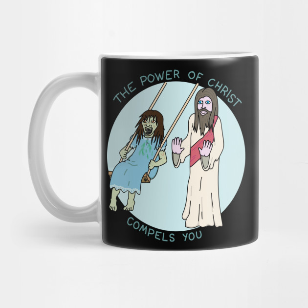 The power of Christ compels you - The Exorcist - Mug | TeePublic The power of Christ compels you - The Exorcist - Mug | TeePublic